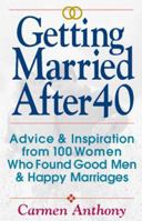 Getting Married After 40: Advice & Inspiration from 100 Women Who Found Good Men & Happy Marriages 1580621155 Book Cover