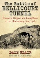 The Battle of Bellicourt Tunnel: Tommies, Diggers and Doughboys on the Hindenburg Line, 1918 1526796961 Book Cover