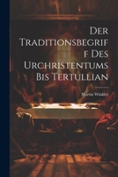 Der Traditionsbegriff des Urchristentums bis Tertullian 1021998540 Book Cover