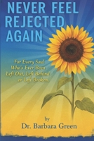 Never Feel Rejected Again: For Every Soul Who’s Ever Been Left Out, Left Behind, or Left Broken B0FQJ9WHWW Book Cover