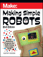 Making Simple Robots: Easy Robotics Projects for Kids Using Everyday Stuff 1680457306 Book Cover