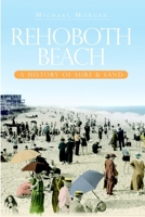 Rehoboth Beach: A History of Surf & Sand 1596296410 Book Cover