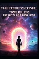 The Dimensional Traveler: The Birth of a New Hero B0F1DBS1LV Book Cover