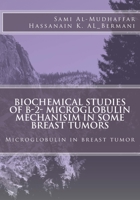 Biochemical studies of B-2- Microglobulin Mechanisim in some Breast tumors: Microglobulin in breast tumor 1512287199 Book Cover