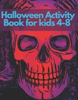Halloween Activity Book for kids 4-8: Preschool Toddlers Adults Gifts Mazes Girls Children Monsters Kids Ages B08JDTQY18 Book Cover