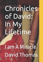 Chronicles of David: In My Lifetime: I am A Miracle B0B4HJ2CXZ Book Cover