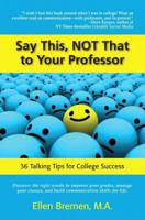 Say This, Not That to Your Professor: 36 Talking Tips for College Success 1935254685 Book Cover