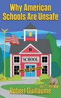 Why American Schools Are Unsafe 1457563681 Book Cover