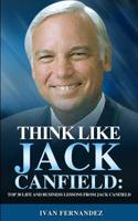 Think Like Jack Canfield: Top 30 Life and Business Lessons from Jack Canfield 1386116564 Book Cover