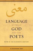 Language Between God and the Poets: Ma'na in the Eleventh Century 0520298012 Book Cover