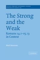 The Strong and the Weak: Romans 14.1-15.13 in Context (Society for New Testament Studies Monograph Series) 052103664X Book Cover