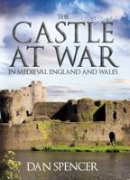 The Castle at War in Medieval England and Wales 144566268X Book Cover