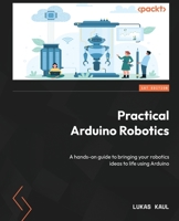Unlocking the Power of Arduino in DIY Robots: A hands-on guide with everything you need to know to bring your robotics ideas to life 1804613177 Book Cover