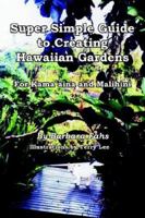 Super Simple Guide to Creating Hawaiian Gardens: For Kamaaina and Malihini 1420886991 Book Cover