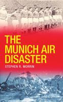 The Munich Air Disaster – The True Story behind the Fatal 1958 Crash: The Night 8 of Manchester United's 'Busby Babes' Died 0717141101 Book Cover