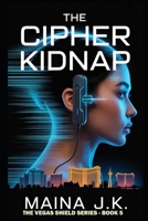 The Cipher Kidnap: The Vegas Shield - Book 5 (The Vegas Shield - crime fiction series set in near-future Las Vegas (early 2050s)) B0FD9S2Y43 Book Cover
