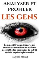 Analyser et profiler les gens: Comment lire en n'importe qui comme dans un livre en utilisant des m�thodes �prouv�es de la PNL et de la psychologie humaine 1072303299 Book Cover
