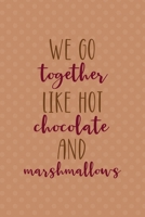 We Go Together Like Hot Chocolate And Marshmallows: All Purpose 6x9 Blank Lined Notebook Journal Way Better Than A Card Trendy Unique Gift Coral Points Hot Chocolate 171040390X Book Cover