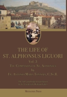 The Life of St. Alphonsus Liguori: Volume 3: The Companions of St. Alphonsus 1957066601 Book Cover