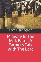 Ministry In The Milk Barn : A Farmers Talk With The Lord B086PNZFJV Book Cover