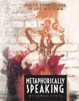 Metaphorically Speaking: A Poetic Expression of Life in Stages 0999625861 Book Cover