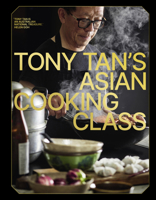 Tony Tan's Asian Cooking Class 1922616915 Book Cover