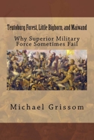 Teutoburg Forest, Little Bighorn, and Maiwand: Why Superior Military Forces Sometimes Fail 1502982188 Book Cover