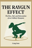 The Raygun Effect: The Rise, Fall, and Reinvention of an Unlikely Olympian B0HHQ1J78B Book Cover