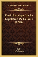 Essai Historique Sur La Legislation De La Perse (1789) 1166201147 Book Cover