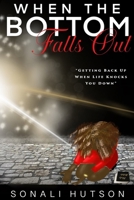 When The Bottom Falls Out: Getting Back Up When Life Knocks You Down 1645508064 Book Cover