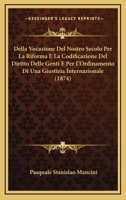 Della Vocazione Del Nostro Secolo Per La Riforma E La Codificazione Del Diritto Delle Genti E Per L'Ordinamento Di Una Giustizia Internazionale (1874) 1160858772 Book Cover