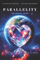 Parallelity: THE CRYSTAL HEART (edizione solo testo) (Italian Edition) B0CQKM41HG Book Cover