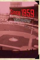 Since 1959: An Eight Year-Old's Initiation Into the World of Cleveland Indians Baseball and Life in the Fifties 1612250297 Book Cover