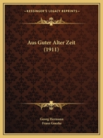 Aus Guter Alter Zeit (1911) (German Edition) 1167469275 Book Cover