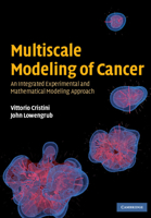 Multiscale Modeling of Cancer: An Integrated Experimental and Mathematical Modeling Approach 052188442X Book Cover