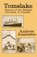 Tomslake: History of the Sudeten Germans in Canada 0888390025 Book Cover