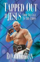Tapped Out By Jesus: From The Cage To The Cross 1610360974 Book Cover