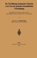 Die Uberfuhrung Kommunaler Betriebe in Die Form Der Gemischt Wirtschaftlichen Unternehmung: Ein Beitrag Zur Losung Der Frage Nach Der Zweckmassigkeit Gemischt Wirtschaftlicher Unternehmungen 3642897983 Book Cover