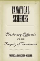 Fanatical Schemes: Proslavery Rhetoric and the Tragedy of Consensus 0817316426 Book Cover