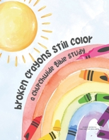Broken Crayons Still Color: A Churchwide Bible Study B0F8NKS8KW Book Cover