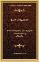 Der Erbacker: Eine Culturgeschichtliche Untersuchung (1865) 1168138930 Book Cover