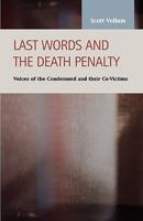 Last Words and the Death Penalty: Voices of the Condemned and Their Co-victims (Criminal Justice: Recent Scholarship) (Criminal Justice : Recent Scholarship) 1593324367 Book Cover