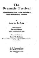 The Dramatic Festival, A Consideration of the Lyrical Method as a Factor in Preparotary Education 1530961718 Book Cover