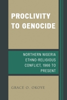 Proclivity to Genocide: Northern Nigeria Ethno-Religious Conflict, 1966 to Present 1498501532 Book Cover