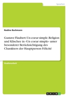 Gustave Flaubert: Un coeur simple. Religion und Klischee in Un coeur simple unter besonderer Berücksichtigung des Charakters der Hauptperson Félicité 3656112541 Book Cover