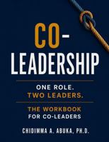 Co-Leadership: One Role. Two Leaders.: The Workbook for Co-Leaders 1948915413 Book Cover