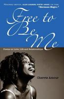 Free to Be Me: Poems on Love, Life, and Relationships 0615878172 Book Cover