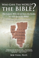 Who Gave the World the Bible?: The Canon: Why do we have the books we now do in the Bible? 164106093X Book Cover