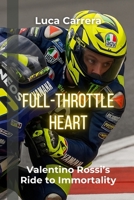 Full-Throttle Heart: Valentino Rossi's Ride to Immortality 1923504045 Book Cover