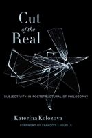 Cut of the Real: Subjectivity in Poststructuralist Philosophy 0231166109 Book Cover